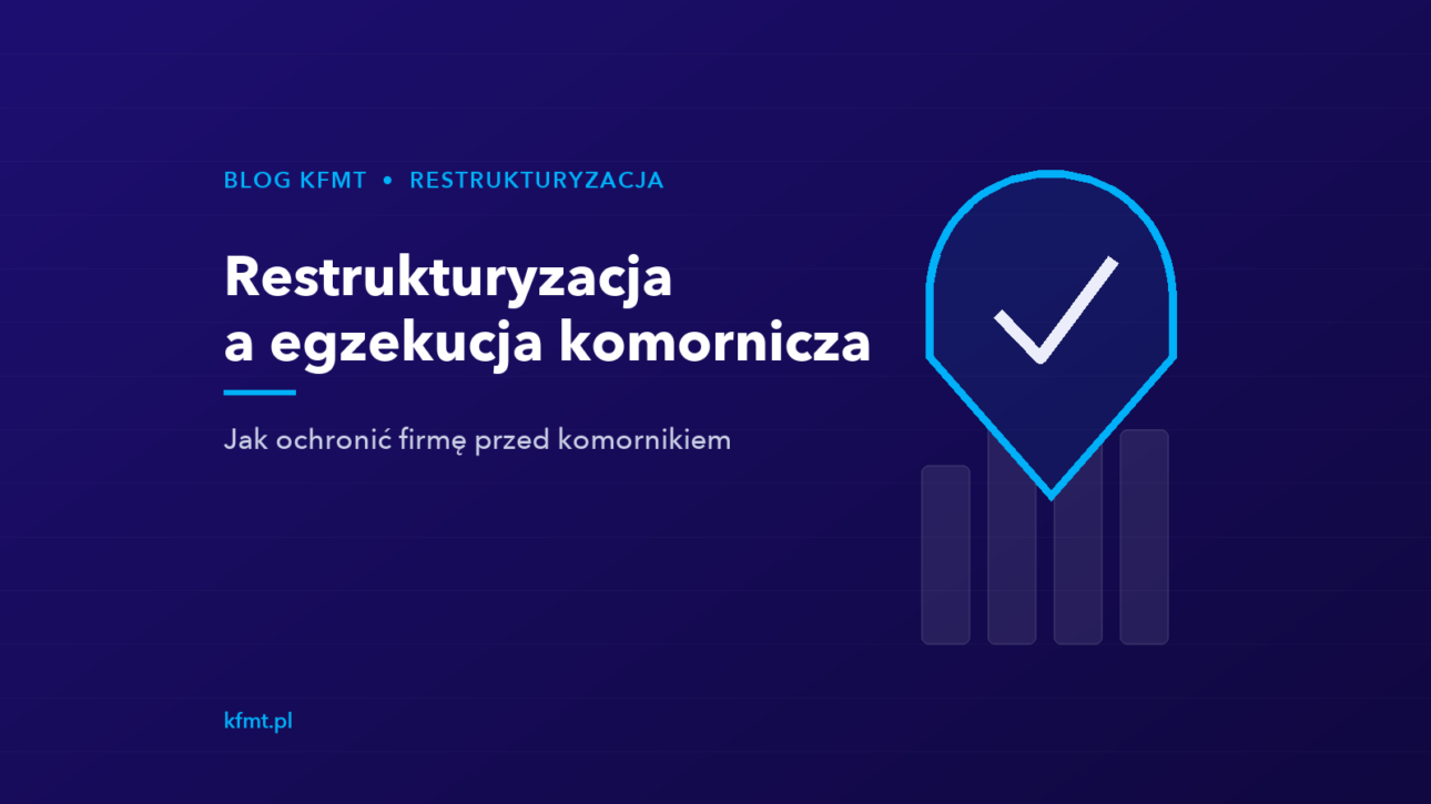 Restrukturyzacja a egzekucja komornicza — jak ochronić firmę przed komornikiem
